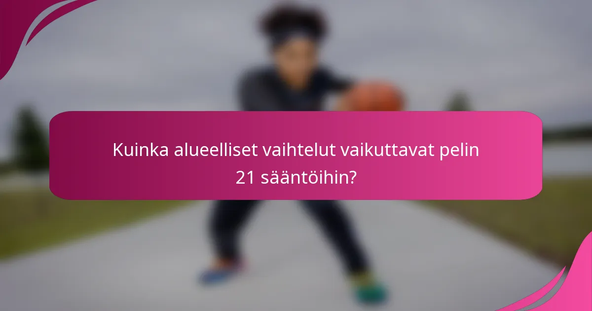 Kuinka alueelliset vaihtelut vaikuttavat pelin 21 sääntöihin?