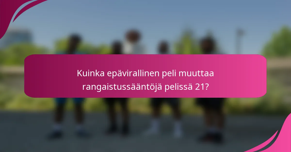 Kuinka epävirallinen peli muuttaa rangaistussääntöjä pelissä 21?