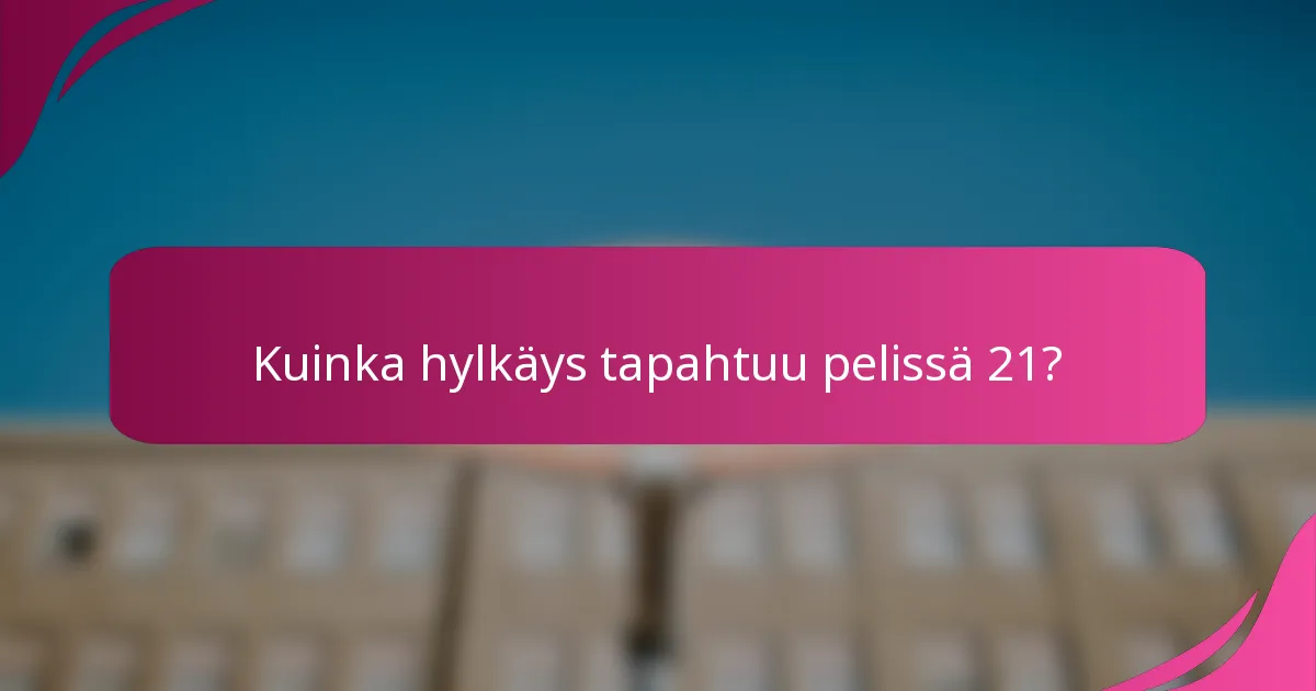 Kuinka hylkäys tapahtuu pelissä 21?