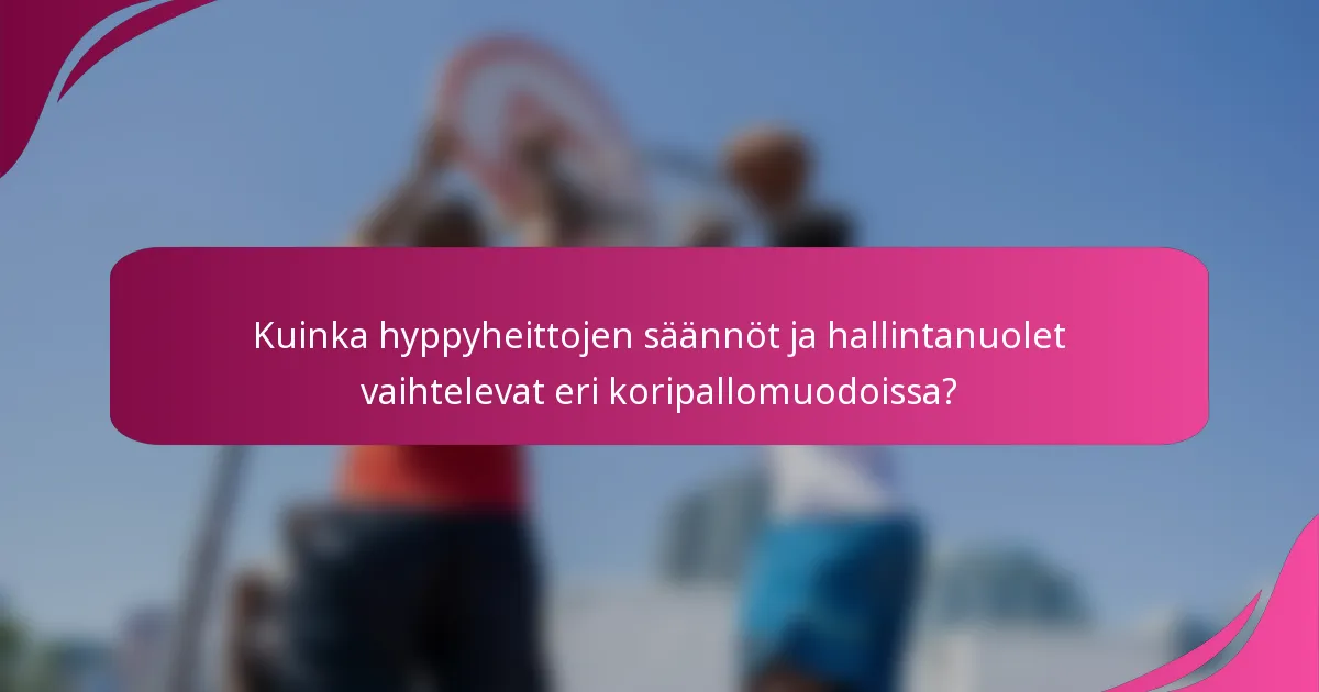 Kuinka hyppyheittojen säännöt ja hallintanuolet vaihtelevat eri koripallomuodoissa?