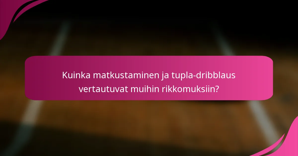 Kuinka matkustaminen ja tupla-dribblaus vertautuvat muihin rikkomuksiin?