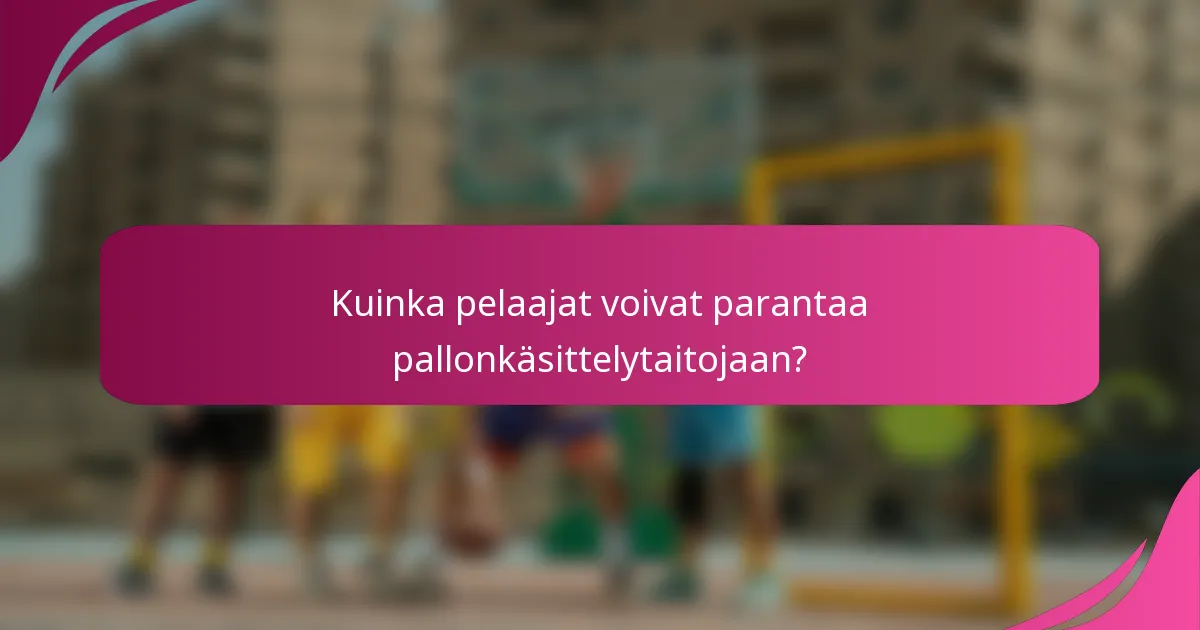 Kuinka pelaajat voivat parantaa pallonkäsittelytaitojaan?