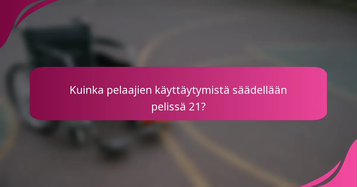 Kuinka pelaajien käyttäytymistä säädellään pelissä 21?