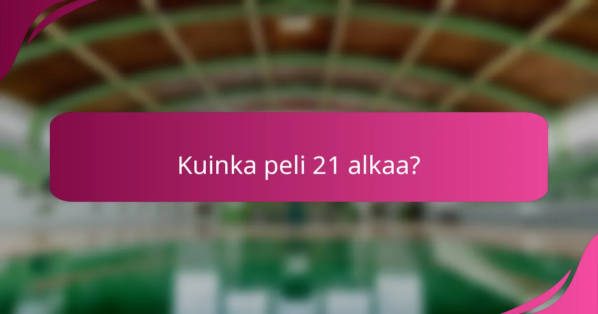 Kuinka peli 21 alkaa?