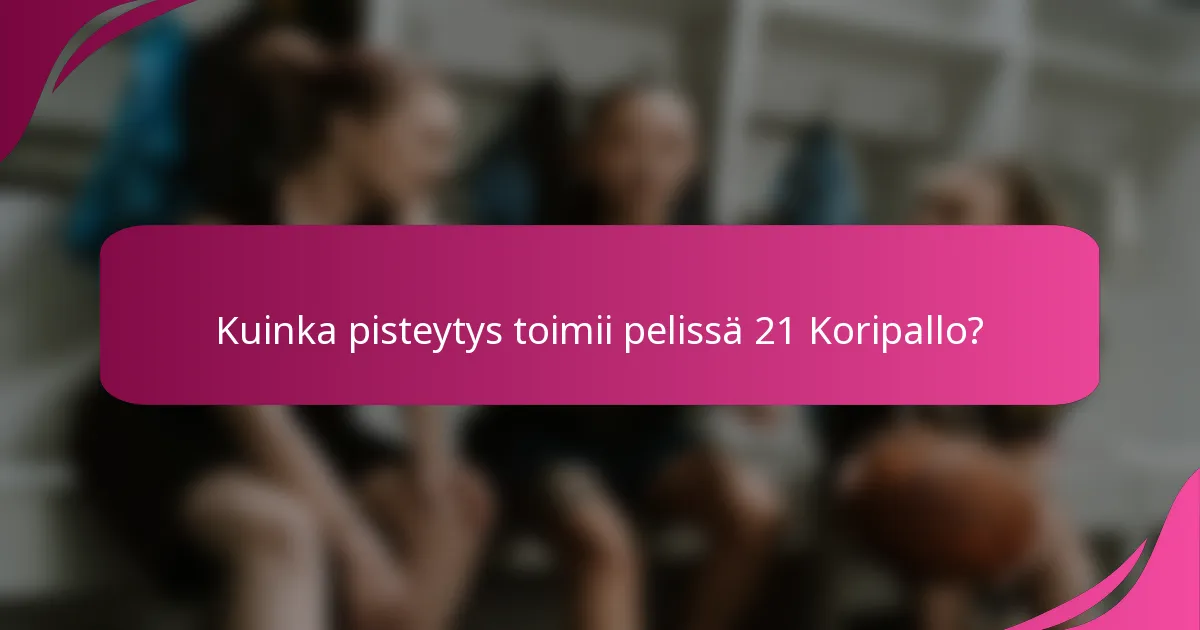 Kuinka pisteytys toimii pelissä 21 Koripallo?