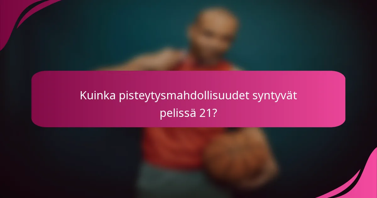 Kuinka pisteytysmahdollisuudet syntyvät pelissä 21?
