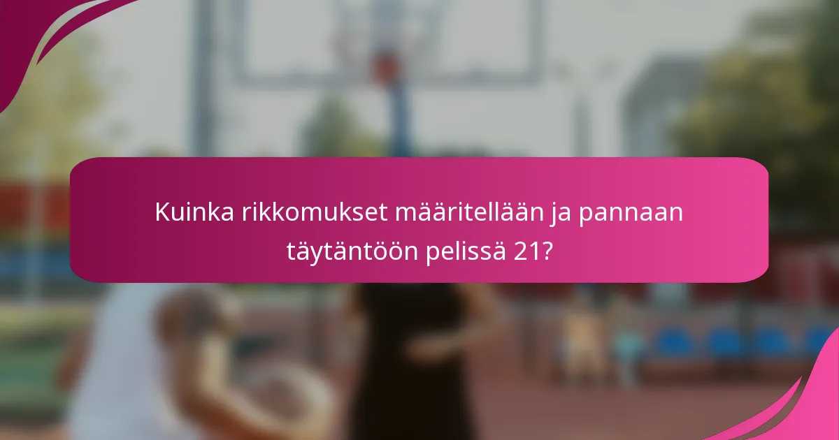 Kuinka rikkomukset määritellään ja pannaan täytäntöön pelissä 21?