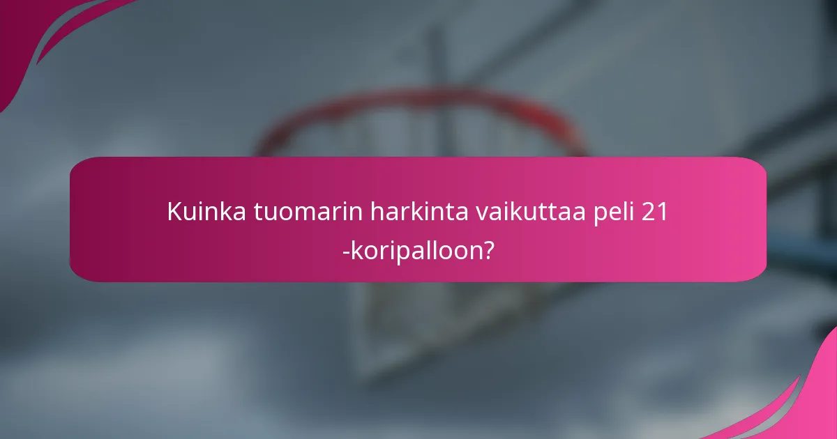 Kuinka tuomarin harkinta vaikuttaa peli 21 -koripalloon?