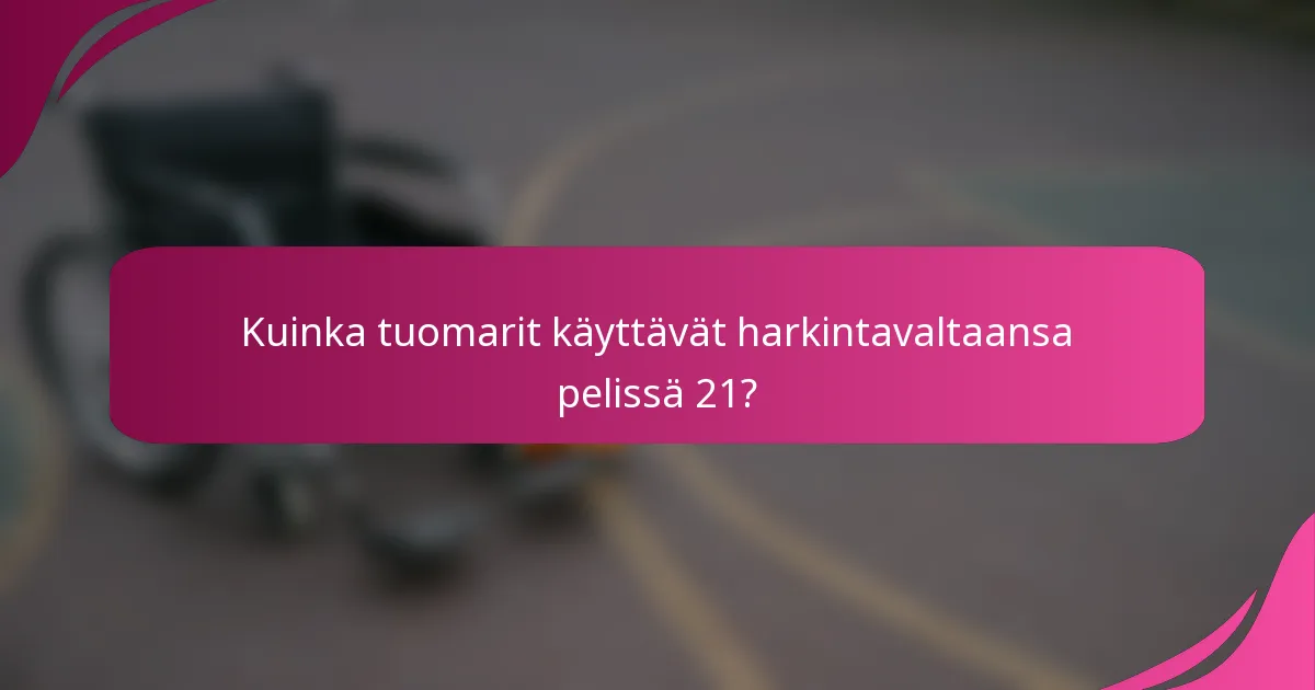 Kuinka tuomarit käyttävät harkintavaltaansa pelissä 21?
