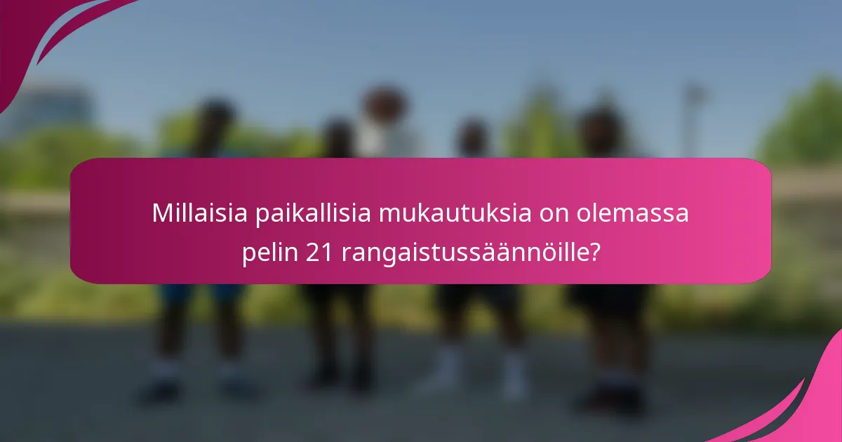 Millaisia paikallisia mukautuksia on olemassa pelin 21 rangaistussäännöille?