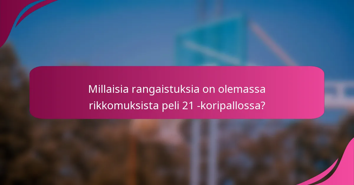 Millaisia rangaistuksia on olemassa rikkomuksista peli 21 -koripallossa?