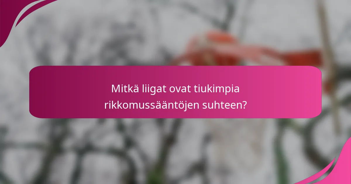 Mitkä liigat ovat tiukimpia rikkomussääntöjen suhteen?