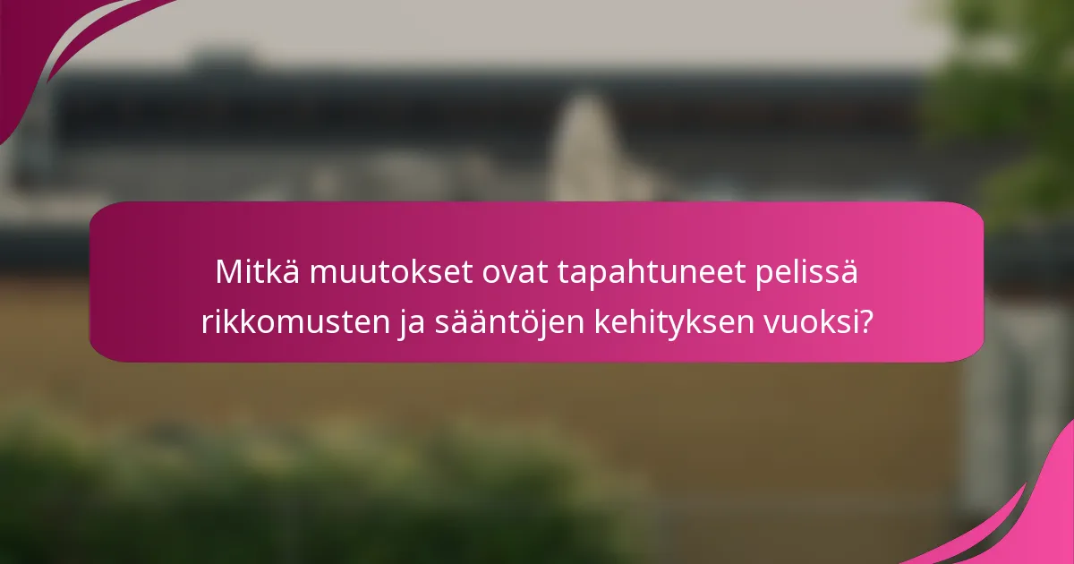Mitkä muutokset ovat tapahtuneet pelissä rikkomusten ja sääntöjen kehityksen vuoksi?