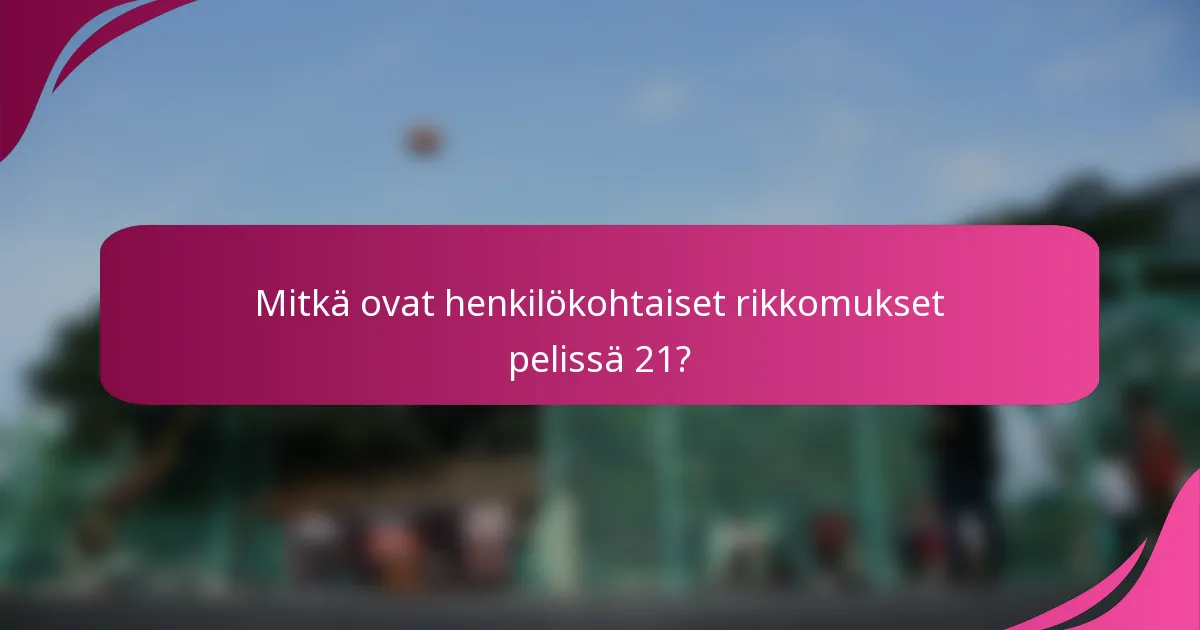 Mitkä ovat henkilökohtaiset rikkomukset pelissä 21?