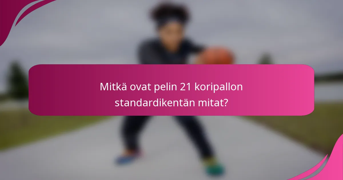 Mitkä ovat pelin 21 koripallon standardikentän mitat?