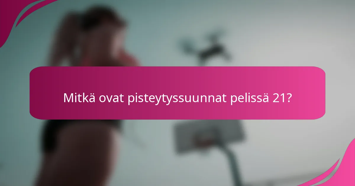 Mitkä ovat pisteytyssuunnat pelissä 21?