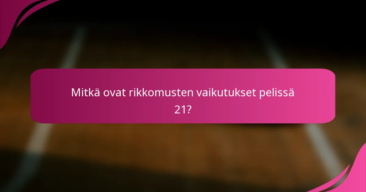 Mitkä ovat rikkomusten vaikutukset pelissä 21?