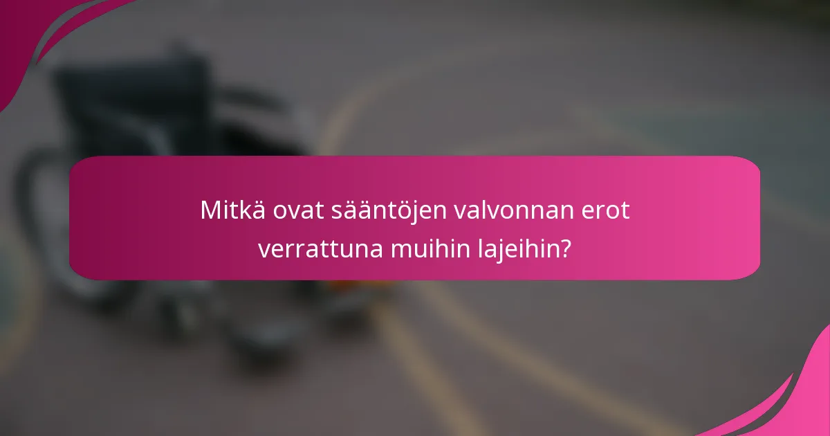 Mitkä ovat sääntöjen valvonnan erot verrattuna muihin lajeihin?