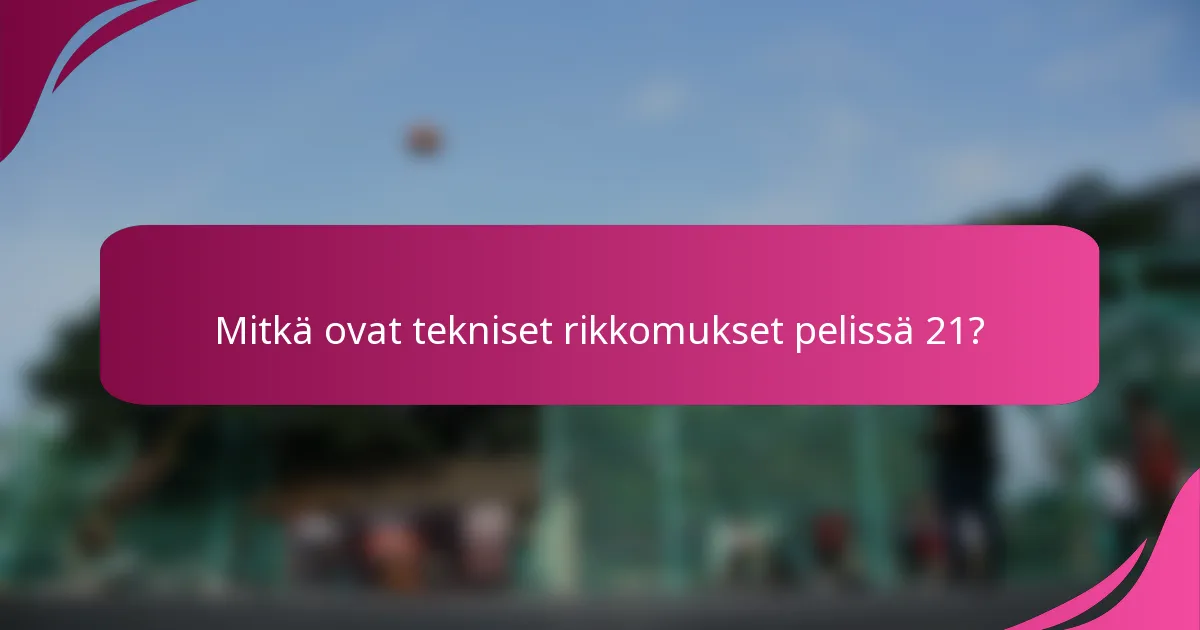 Mitkä ovat tekniset rikkomukset pelissä 21?