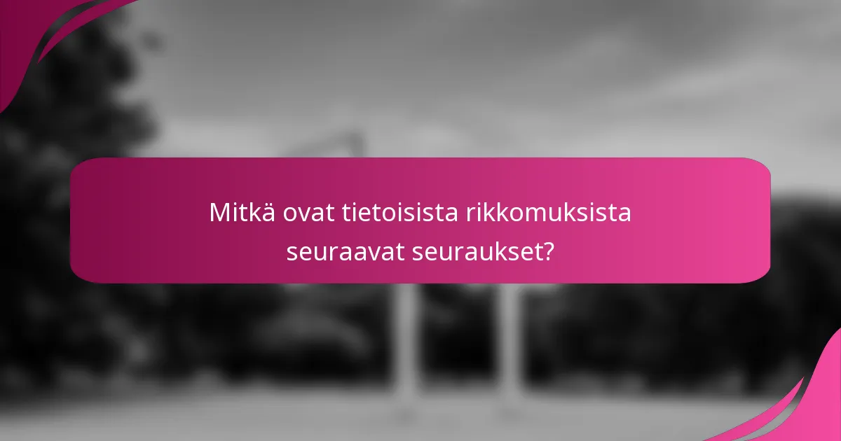 Mitkä ovat tietoisista rikkomuksista seuraavat seuraukset?