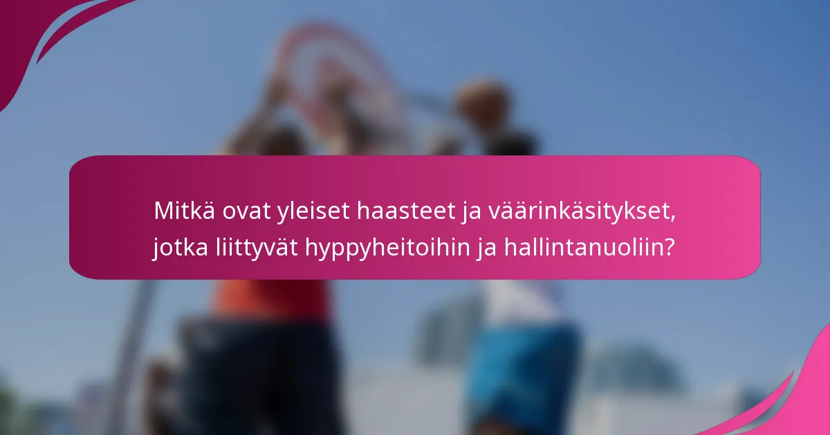 Mitkä ovat yleiset haasteet ja väärinkäsitykset, jotka liittyvät hyppyheitoihin ja hallintanuoliin?