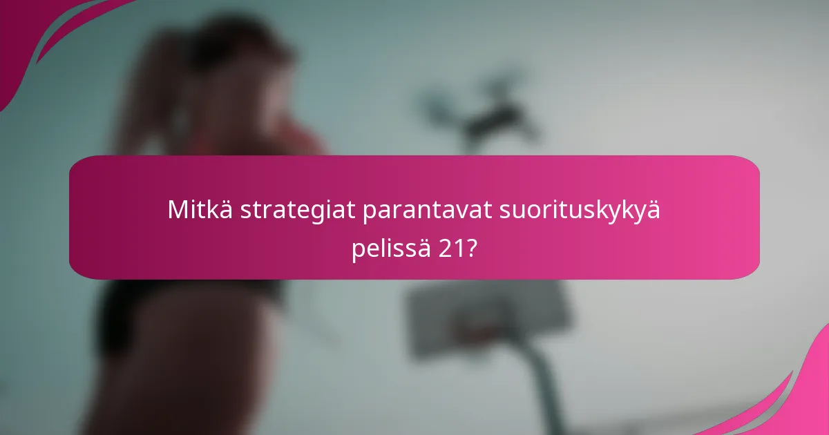 Mitkä strategiat parantavat suorituskykyä pelissä 21?