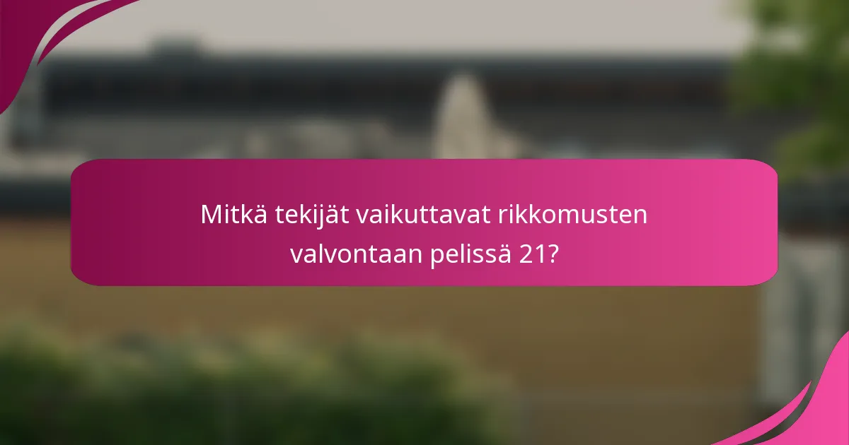 Mitkä tekijät vaikuttavat rikkomusten valvontaan pelissä 21?