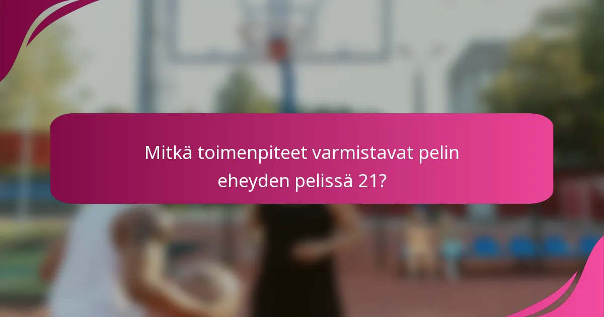 Mitkä toimenpiteet varmistavat pelin eheyden pelissä 21?
